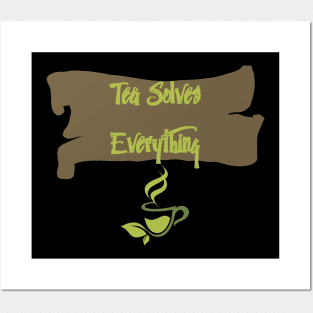 Tea Solves Everything Posters and Art